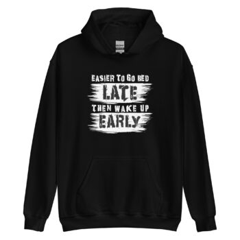 Easier To Go To Bed Late Then Hoodie SZ: Small - XL