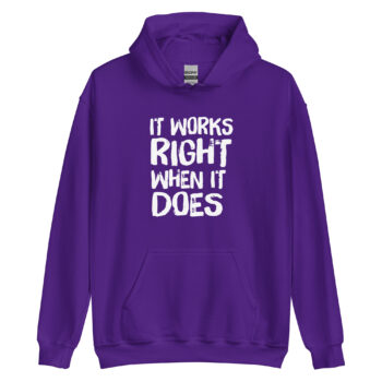 It Works Right When It Does Hoodie