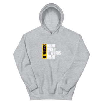 It Works Right When It Works Right Hoodie