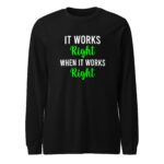 It Works Right Long Sleeve Tee Shirt