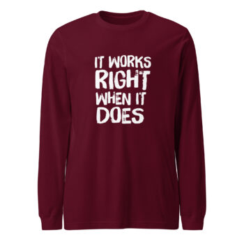It Works Right Long Sleeve Tee Shirt