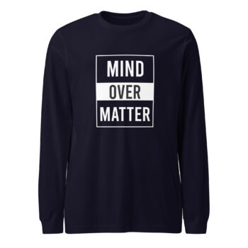 Mind Over Matter Long Sleeve Tee Shirt