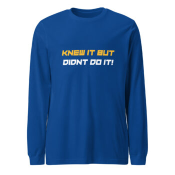Knew It But Didnt Long Sleeve Tee