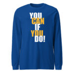 You Can Long Sleeve Tee Shirt