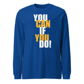 You Can Long Sleeve Tee Shirt