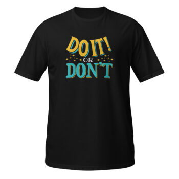 Do It Or Dont Short Sleeve T-Shirt