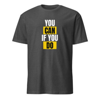 You Can If You Do Short Sleeve T-Shirt