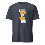 You Can If You Do II Short Sleeve T-Shirt