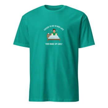 Easier To Go To Bed Late Short Sleeve T-Shirt