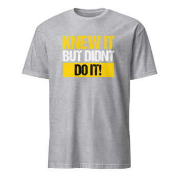 Knew It But Didn't Do It Short Sleeve T-Shirt