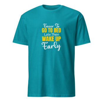 Easier To Go To Bed Late Short Sleeve T-Shirt