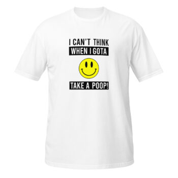 I Can't Think When Short Sleeve T-Shirt