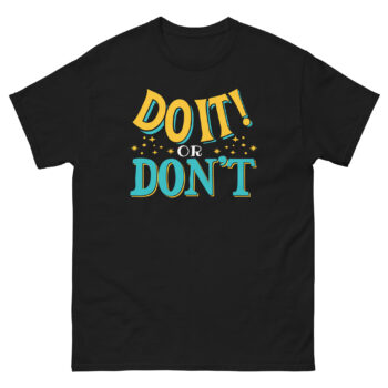 New Do It Or Don't Classic Tee Shirt