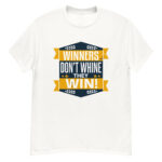 New Winners Don't Whine They Win Classic Tee Shirt