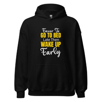 Its Easier To Go To Bed Late Hoodie