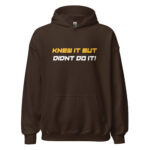 Knew It But Didnt Do It Hoodie