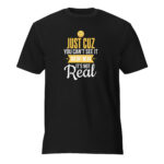 Just Cuz You Can't See It Premium Tee Shirt