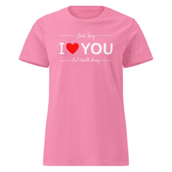I Heart You Women’s Soft Style Semi Contoured Tee Shirt