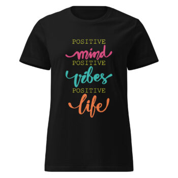 Positive Mind Life Vibes Women’s Soft Style Semi-Fitted Tee Shirt