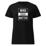 Mind Over Matter Women’s Soft Style Semi Contoured Tee Shirt