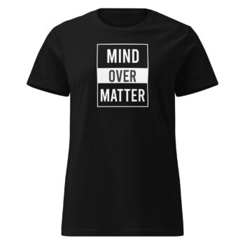 Mind Over Matter Women’s Soft Style Semi Contoured Tee Shirt