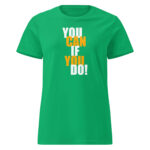 You Can If You Do  Women’s Soft Style Semi Contoured Tee Shirt