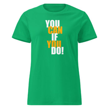 You Can If You Do  Women’s Soft Style Semi Contoured Tee Shirt