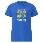 Easier To Go to Bed Women’s Soft Style Semi Contoured Tee Shirt