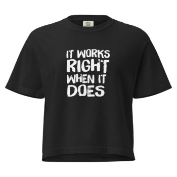 It Works Right Women’s Heavyweight Boxy Tee