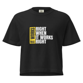It Works Right Women’s Heavyweight Boxy Tee VOL 2