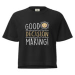 Women’s Good Decision Making  Heavyweight Mid Length Tee Shirt