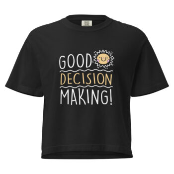Women’s Good Decision Making  Heavyweight Mid Length Tee Shirt
