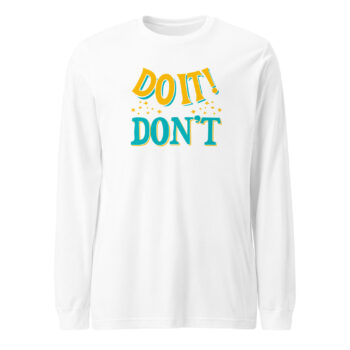 Do It Or Don't Long Sleeve Tee Shirt