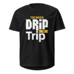 Too Much Drip To Trip Sports Jersey