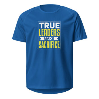 True Leaders Make Sacrifice Sports Jersey